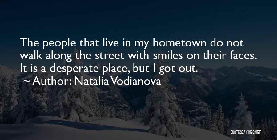Natalia Vodianova Quotes: The People That Live In My Hometown Do Not Walk Along The Street With Smiles On Their Faces. It Is