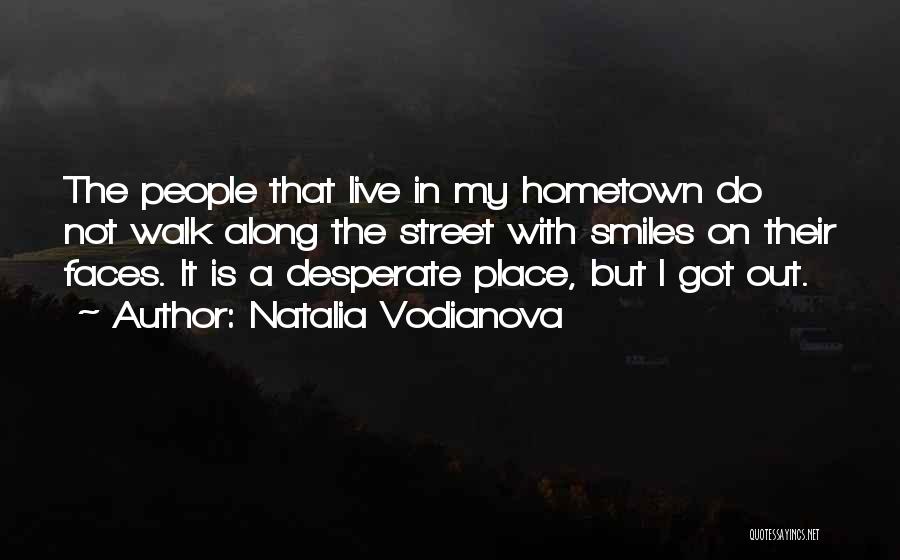 Natalia Vodianova Quotes: The People That Live In My Hometown Do Not Walk Along The Street With Smiles On Their Faces. It Is