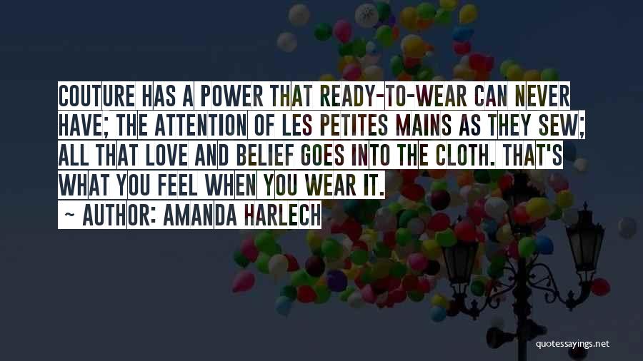 Amanda Harlech Quotes: Couture Has A Power That Ready-to-wear Can Never Have; The Attention Of Les Petites Mains As They Sew; All That