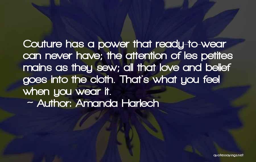 Amanda Harlech Quotes: Couture Has A Power That Ready-to-wear Can Never Have; The Attention Of Les Petites Mains As They Sew; All That