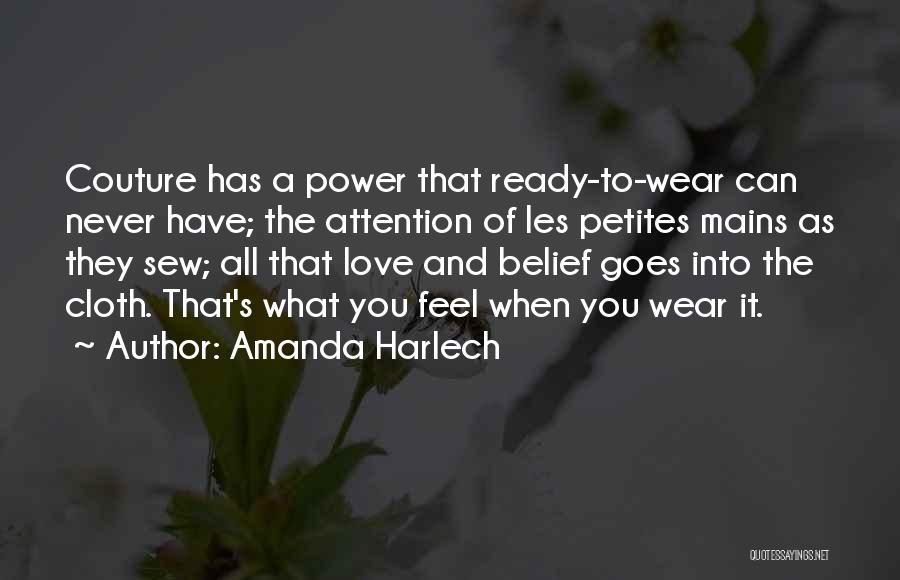 Amanda Harlech Quotes: Couture Has A Power That Ready-to-wear Can Never Have; The Attention Of Les Petites Mains As They Sew; All That