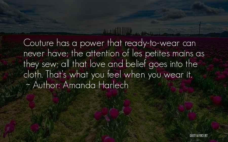 Amanda Harlech Quotes: Couture Has A Power That Ready-to-wear Can Never Have; The Attention Of Les Petites Mains As They Sew; All That