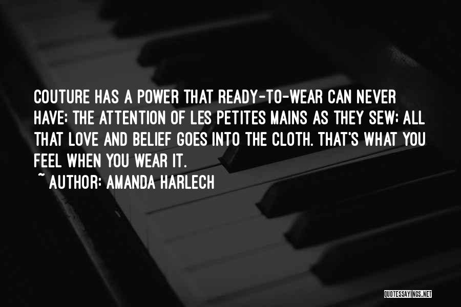 Amanda Harlech Quotes: Couture Has A Power That Ready-to-wear Can Never Have; The Attention Of Les Petites Mains As They Sew; All That