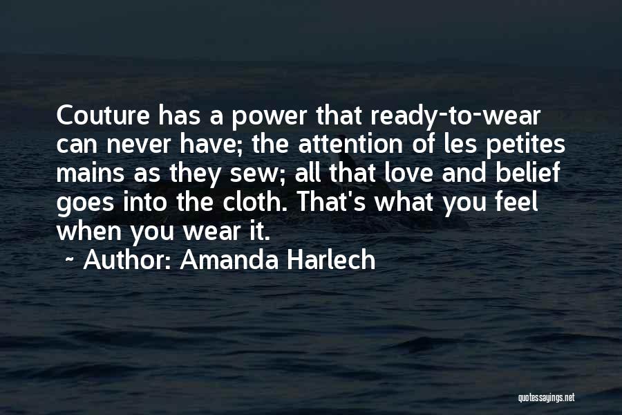Amanda Harlech Quotes: Couture Has A Power That Ready-to-wear Can Never Have; The Attention Of Les Petites Mains As They Sew; All That