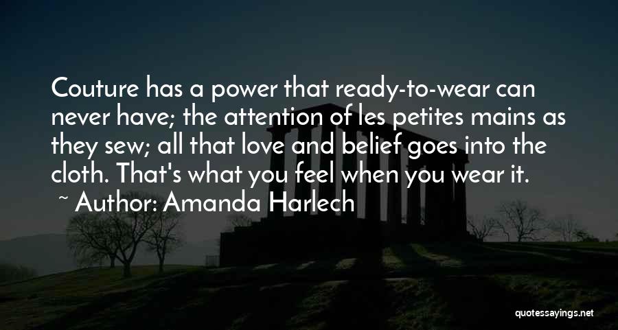 Amanda Harlech Quotes: Couture Has A Power That Ready-to-wear Can Never Have; The Attention Of Les Petites Mains As They Sew; All That