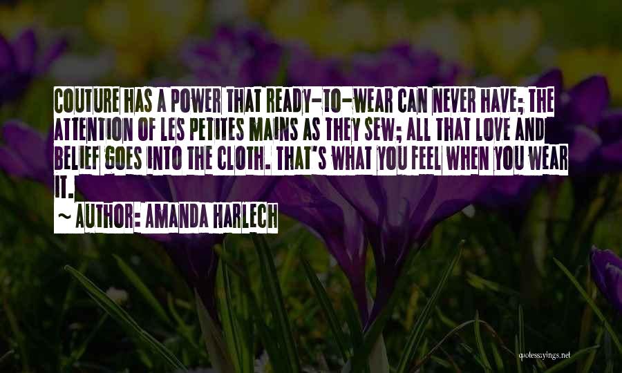 Amanda Harlech Quotes: Couture Has A Power That Ready-to-wear Can Never Have; The Attention Of Les Petites Mains As They Sew; All That