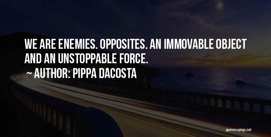 Pippa DaCosta Quotes: We Are Enemies. Opposites. An Immovable Object And An Unstoppable Force.