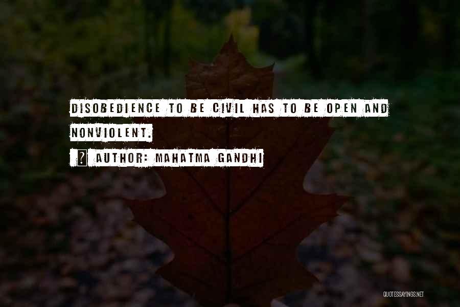 Mahatma Gandhi Quotes: Disobedience To Be Civil Has To Be Open And Nonviolent.