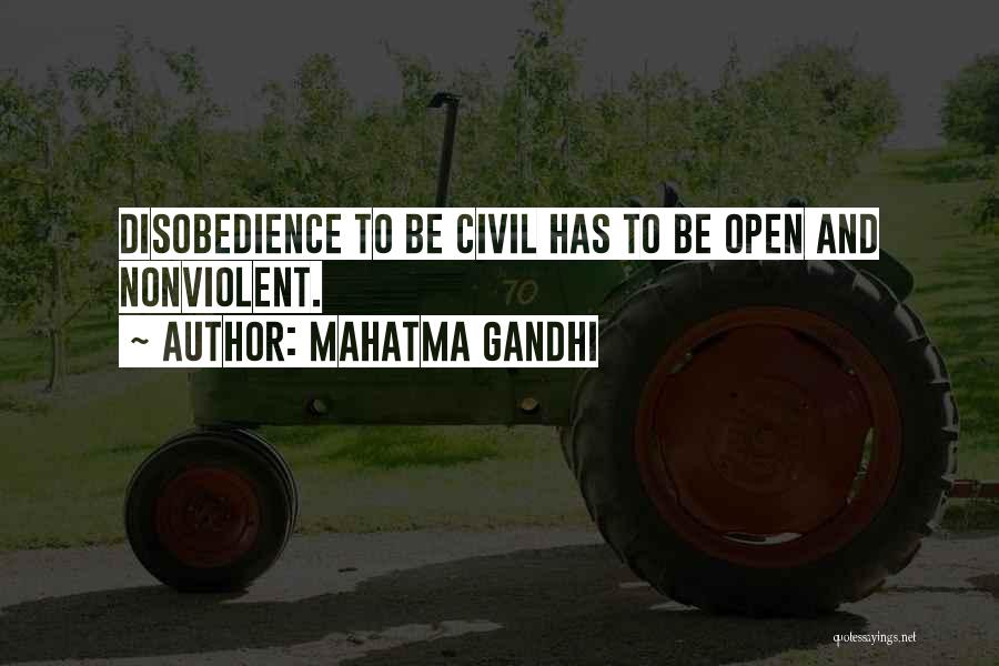 Mahatma Gandhi Quotes: Disobedience To Be Civil Has To Be Open And Nonviolent.