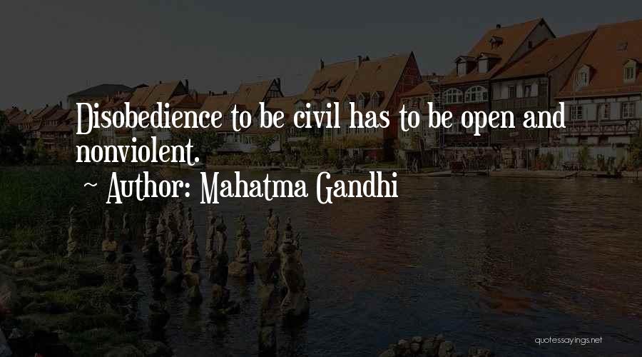 Mahatma Gandhi Quotes: Disobedience To Be Civil Has To Be Open And Nonviolent.