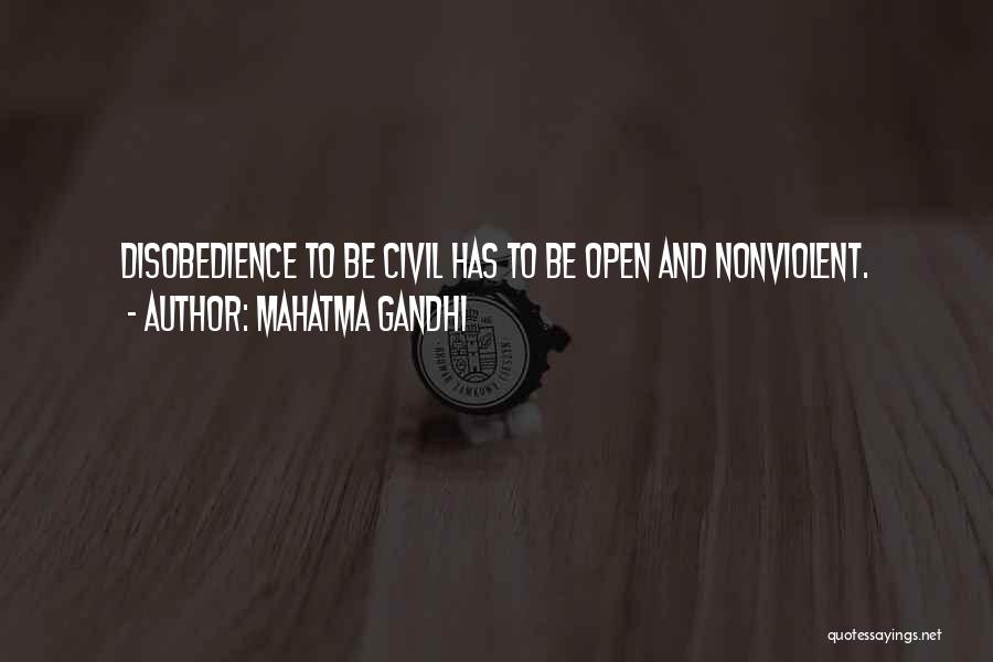 Mahatma Gandhi Quotes: Disobedience To Be Civil Has To Be Open And Nonviolent.