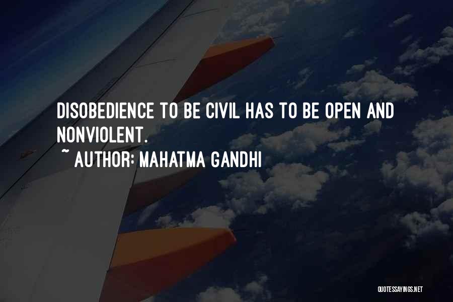 Mahatma Gandhi Quotes: Disobedience To Be Civil Has To Be Open And Nonviolent.