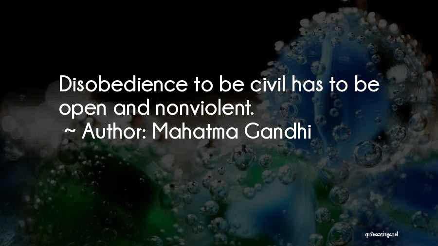 Mahatma Gandhi Quotes: Disobedience To Be Civil Has To Be Open And Nonviolent.