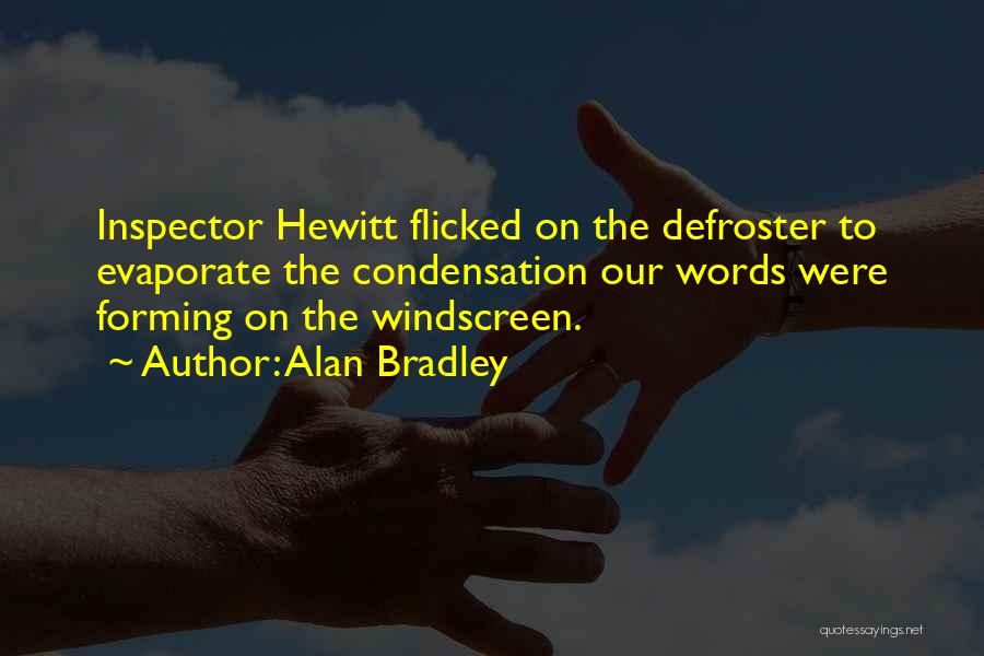 Alan Bradley Quotes: Inspector Hewitt Flicked On The Defroster To Evaporate The Condensation Our Words Were Forming On The Windscreen.