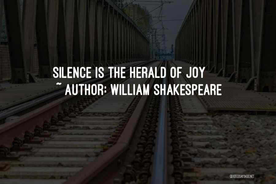 William Shakespeare Quotes: Silence Is The Herald Of Joy