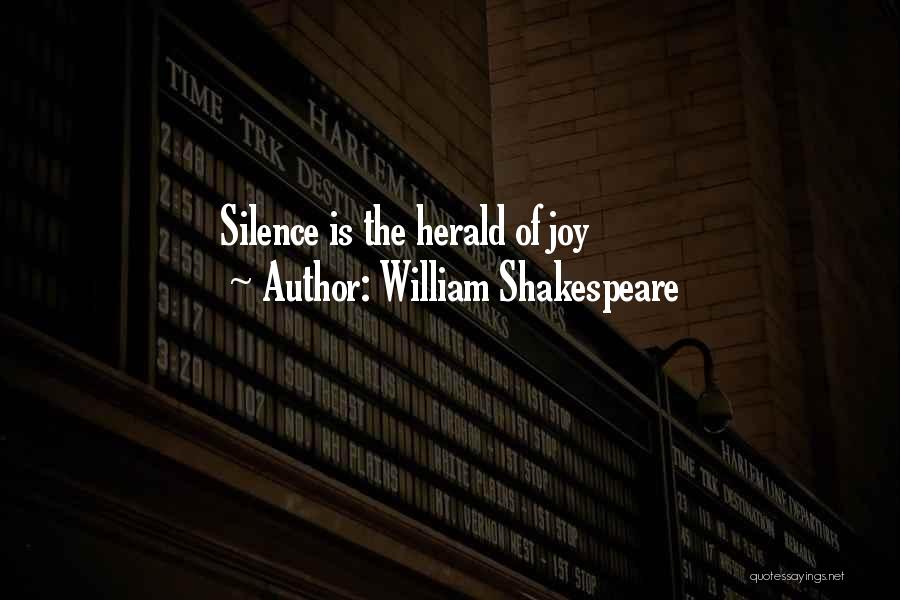William Shakespeare Quotes: Silence Is The Herald Of Joy