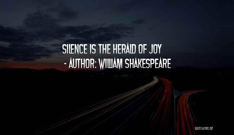 William Shakespeare Quotes: Silence Is The Herald Of Joy