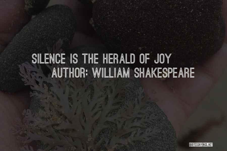 William Shakespeare Quotes: Silence Is The Herald Of Joy