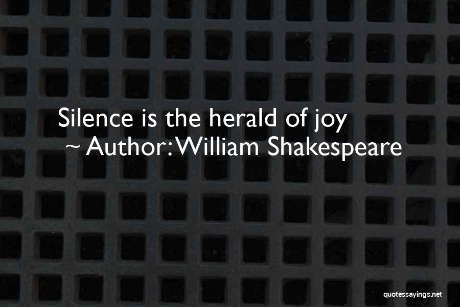 William Shakespeare Quotes: Silence Is The Herald Of Joy