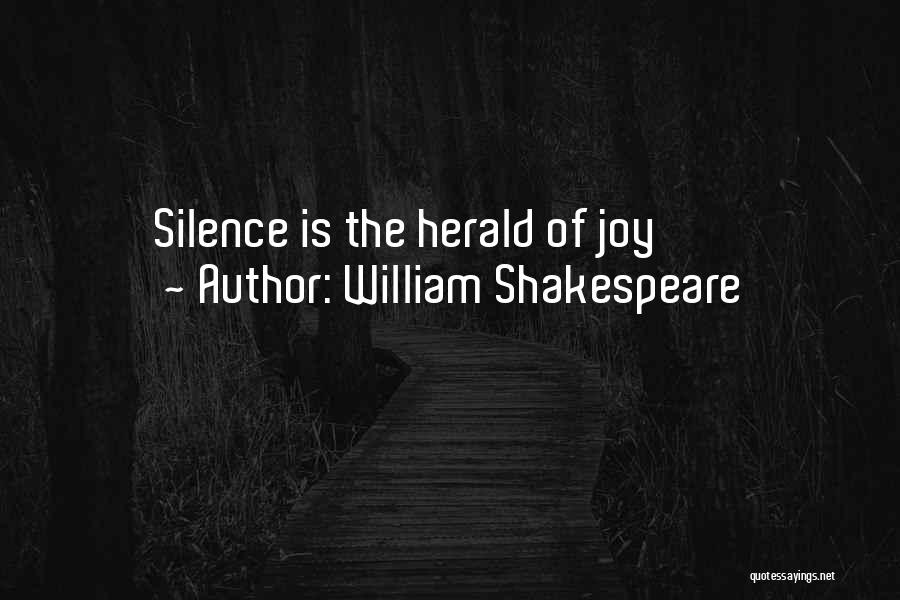 William Shakespeare Quotes: Silence Is The Herald Of Joy