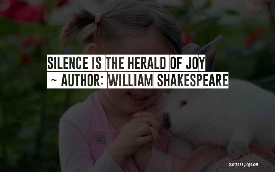 William Shakespeare Quotes: Silence Is The Herald Of Joy