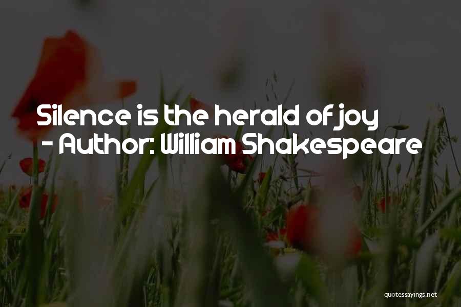 William Shakespeare Quotes: Silence Is The Herald Of Joy