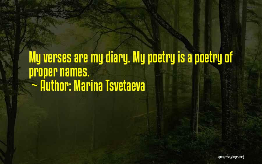 Marina Tsvetaeva Quotes: My Verses Are My Diary. My Poetry Is A Poetry Of Proper Names.