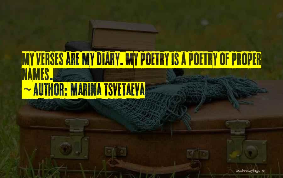 Marina Tsvetaeva Quotes: My Verses Are My Diary. My Poetry Is A Poetry Of Proper Names.