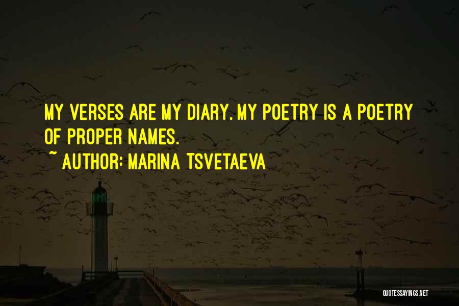 Marina Tsvetaeva Quotes: My Verses Are My Diary. My Poetry Is A Poetry Of Proper Names.