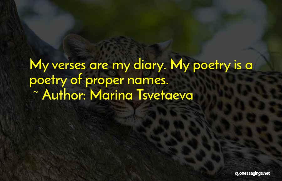 Marina Tsvetaeva Quotes: My Verses Are My Diary. My Poetry Is A Poetry Of Proper Names.