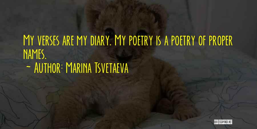 Marina Tsvetaeva Quotes: My Verses Are My Diary. My Poetry Is A Poetry Of Proper Names.