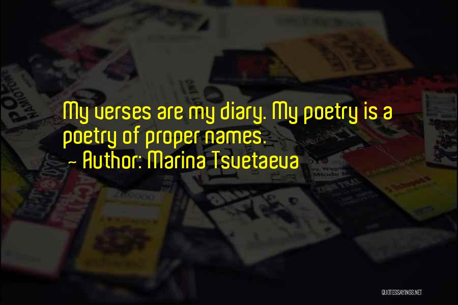 Marina Tsvetaeva Quotes: My Verses Are My Diary. My Poetry Is A Poetry Of Proper Names.
