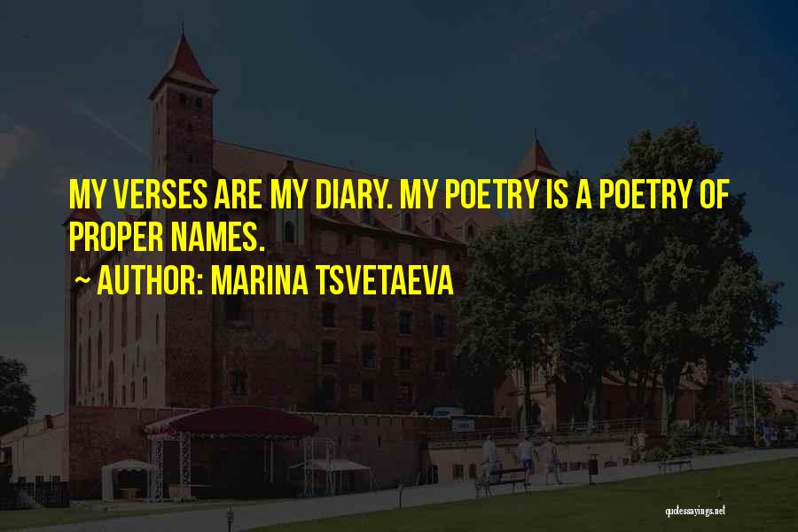 Marina Tsvetaeva Quotes: My Verses Are My Diary. My Poetry Is A Poetry Of Proper Names.