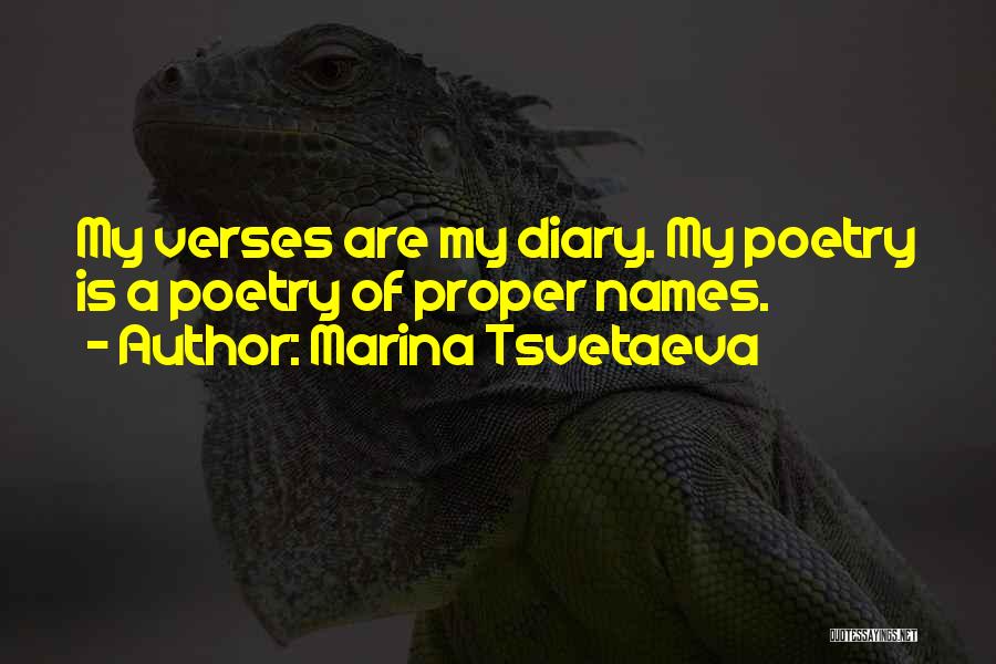 Marina Tsvetaeva Quotes: My Verses Are My Diary. My Poetry Is A Poetry Of Proper Names.