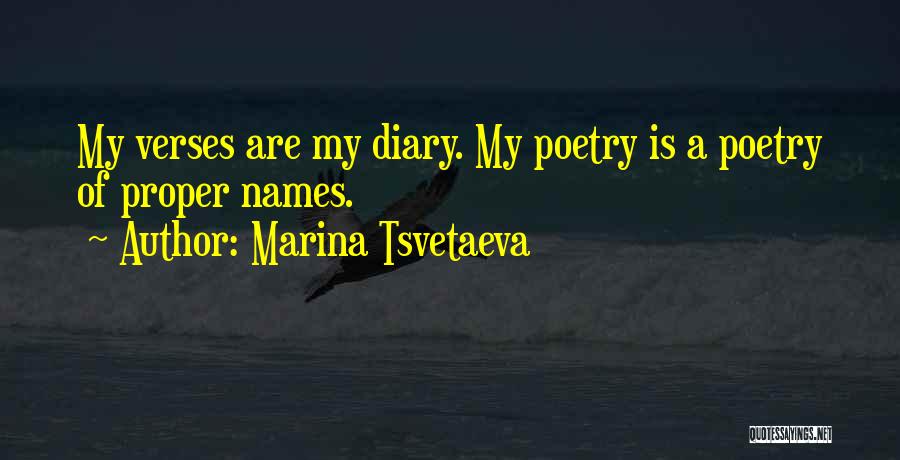 Marina Tsvetaeva Quotes: My Verses Are My Diary. My Poetry Is A Poetry Of Proper Names.