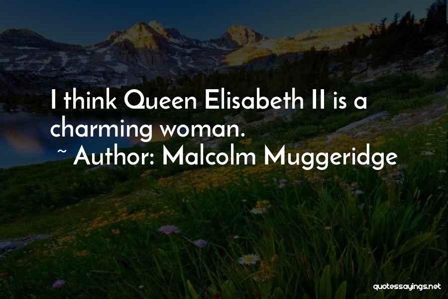 Malcolm Muggeridge Quotes: I Think Queen Elisabeth Ii Is A Charming Woman.