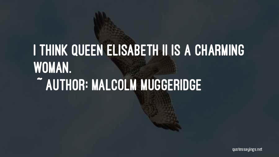 Malcolm Muggeridge Quotes: I Think Queen Elisabeth Ii Is A Charming Woman.
