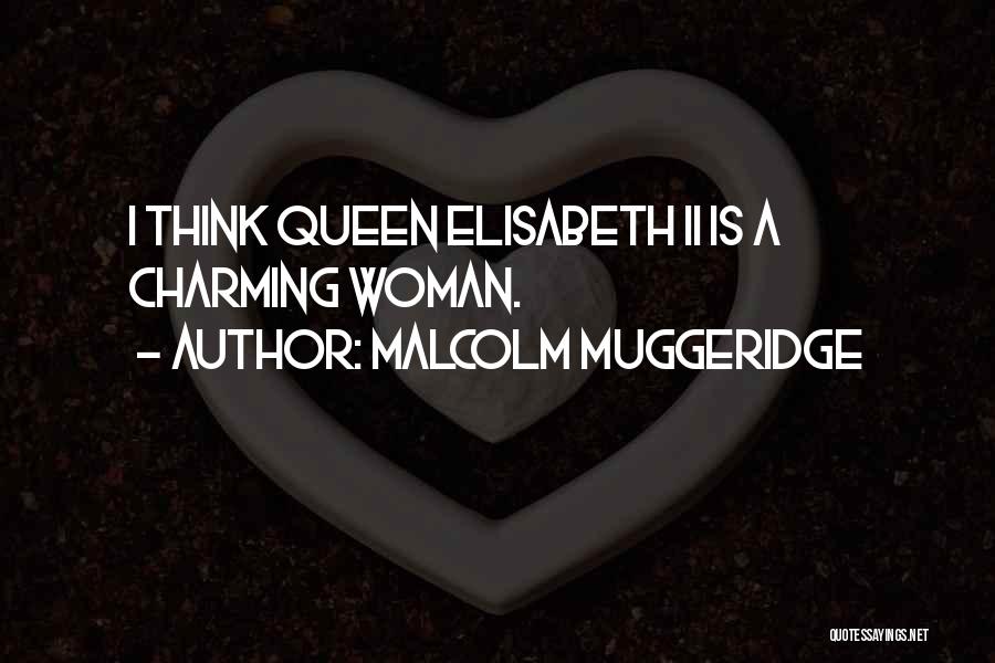 Malcolm Muggeridge Quotes: I Think Queen Elisabeth Ii Is A Charming Woman.