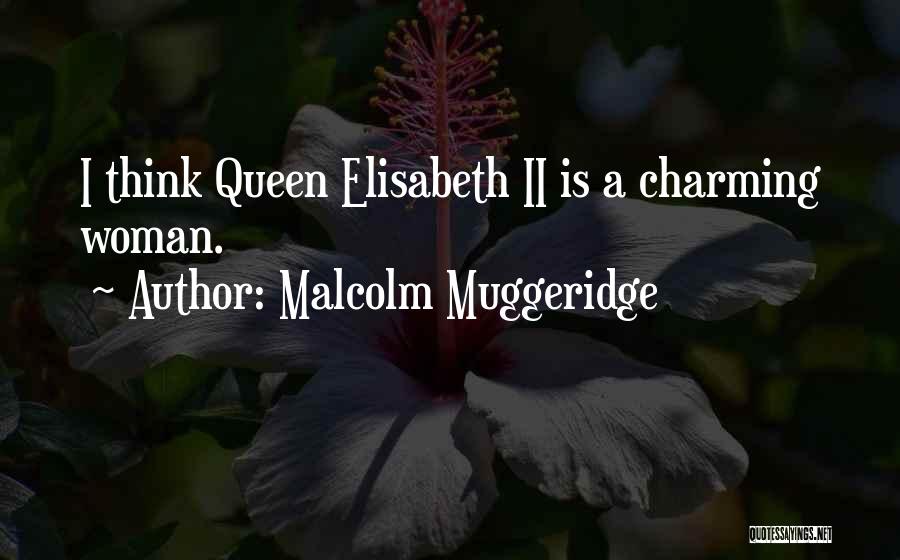 Malcolm Muggeridge Quotes: I Think Queen Elisabeth Ii Is A Charming Woman.