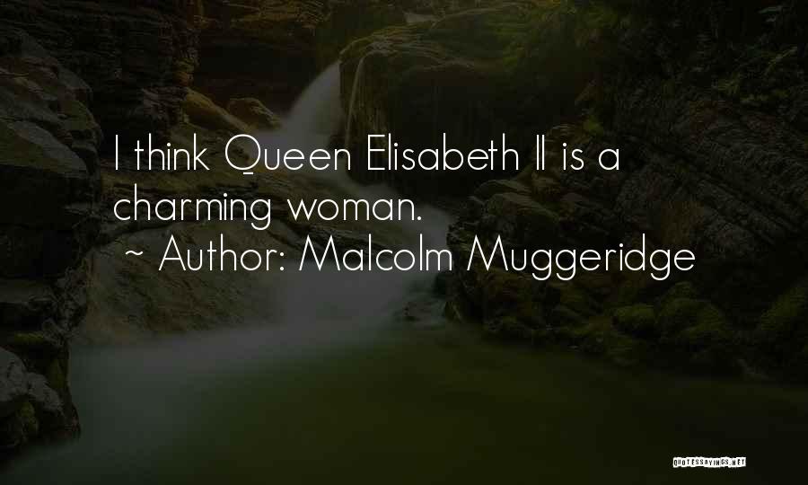 Malcolm Muggeridge Quotes: I Think Queen Elisabeth Ii Is A Charming Woman.