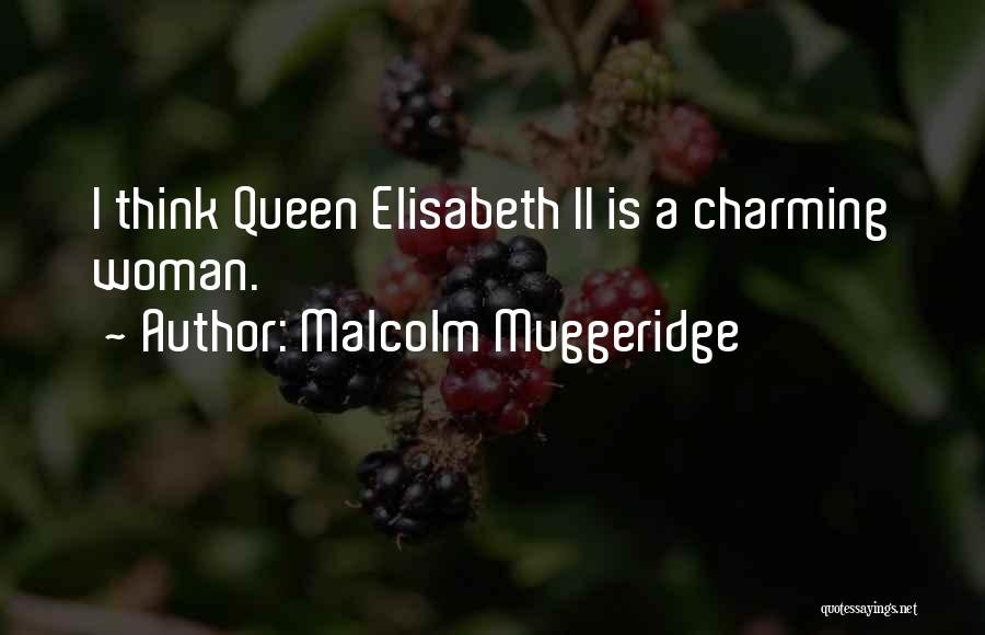 Malcolm Muggeridge Quotes: I Think Queen Elisabeth Ii Is A Charming Woman.
