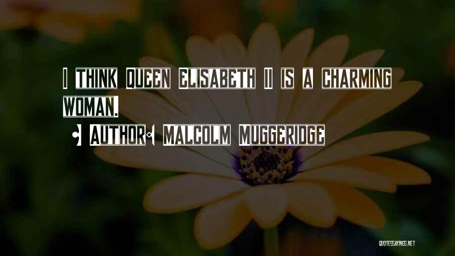 Malcolm Muggeridge Quotes: I Think Queen Elisabeth Ii Is A Charming Woman.