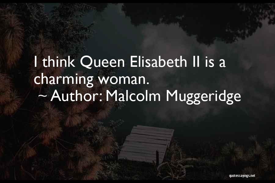 Malcolm Muggeridge Quotes: I Think Queen Elisabeth Ii Is A Charming Woman.