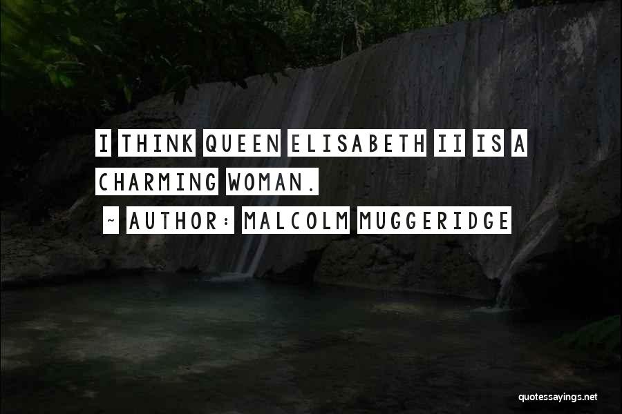 Malcolm Muggeridge Quotes: I Think Queen Elisabeth Ii Is A Charming Woman.