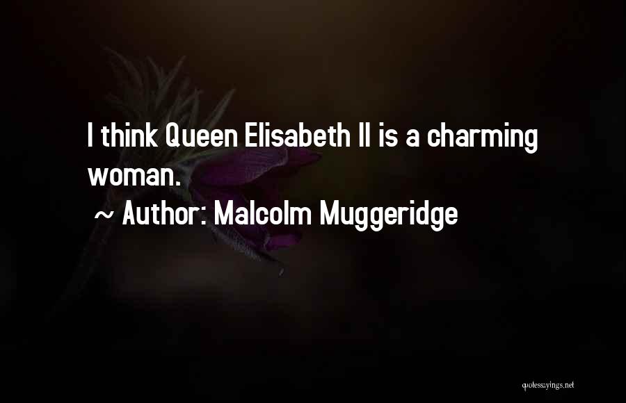 Malcolm Muggeridge Quotes: I Think Queen Elisabeth Ii Is A Charming Woman.