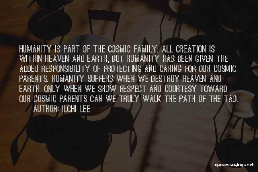 Ilchi Lee Quotes: Humanity Is Part Of The Cosmic Family. All Creation Is Within Heaven And Earth, But Humanity Has Been Given The