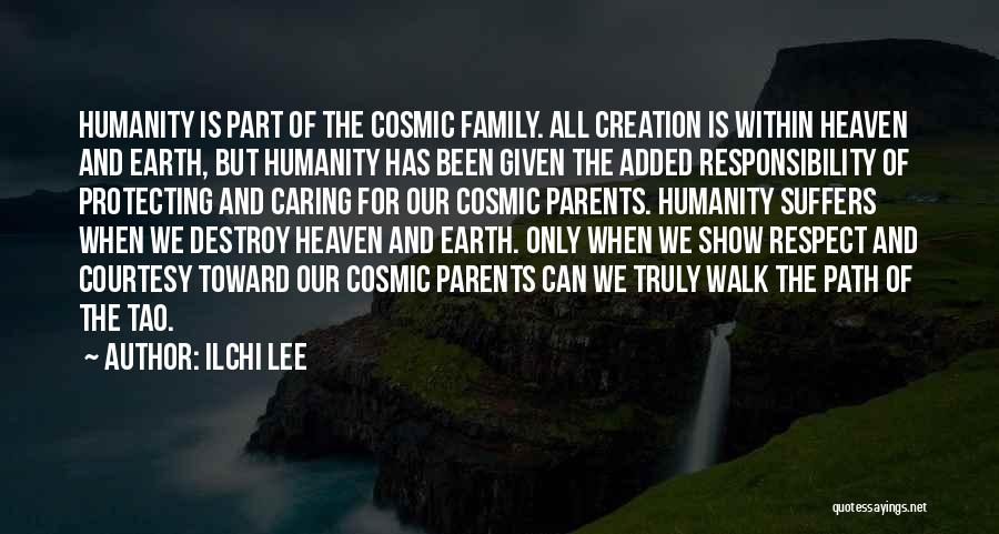 Ilchi Lee Quotes: Humanity Is Part Of The Cosmic Family. All Creation Is Within Heaven And Earth, But Humanity Has Been Given The