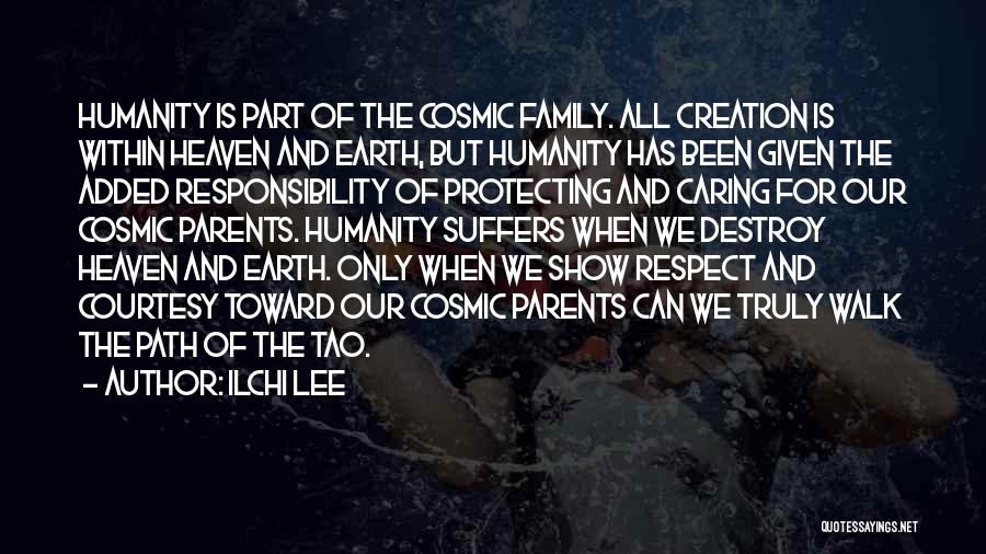 Ilchi Lee Quotes: Humanity Is Part Of The Cosmic Family. All Creation Is Within Heaven And Earth, But Humanity Has Been Given The