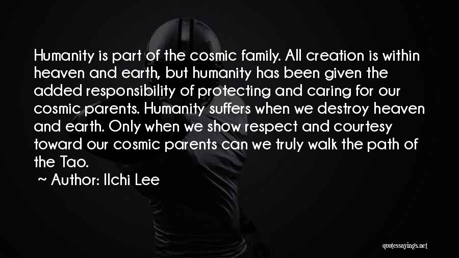 Ilchi Lee Quotes: Humanity Is Part Of The Cosmic Family. All Creation Is Within Heaven And Earth, But Humanity Has Been Given The