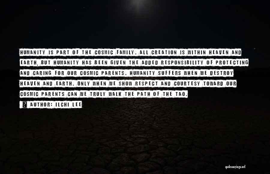 Ilchi Lee Quotes: Humanity Is Part Of The Cosmic Family. All Creation Is Within Heaven And Earth, But Humanity Has Been Given The